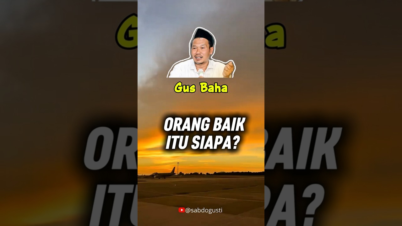 Gus Baha | Orang Baik Itu Siapa?? #gusbaha #ngajigusbaha #ceramahgusbaha #ngaji