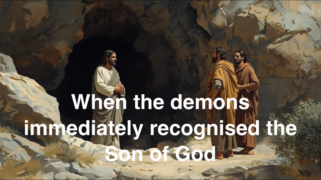 Even Demons acknowledge the Son of God