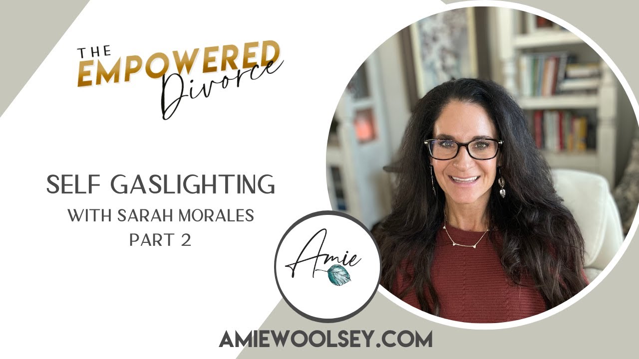Self Gaslighting: Recognizing and Reclaiming Self W/Sarah Moralas Part 2