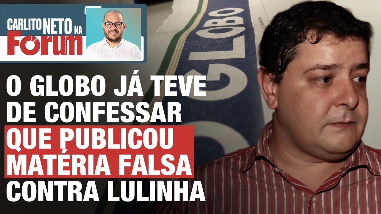 O GLOBO JÁ TEVE DE CONFESSAR QUE PUBLICOU MATÉRIA FALSA CONTRA LULINHA