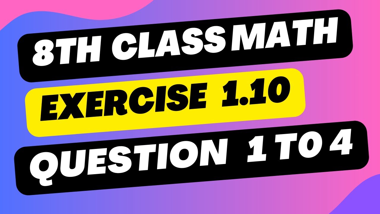 Class 8th Math Chapter 1 - Exercise 1.10 Question 1 to 4 8th Class Maths Chapter 1