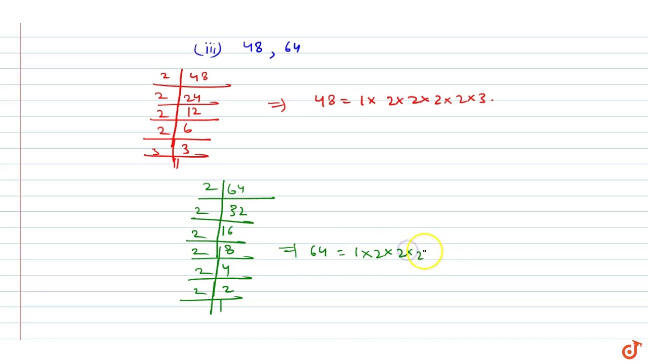 Determine the H.C.F of the numbers given by prime factorisation method
(3) 48 and 64