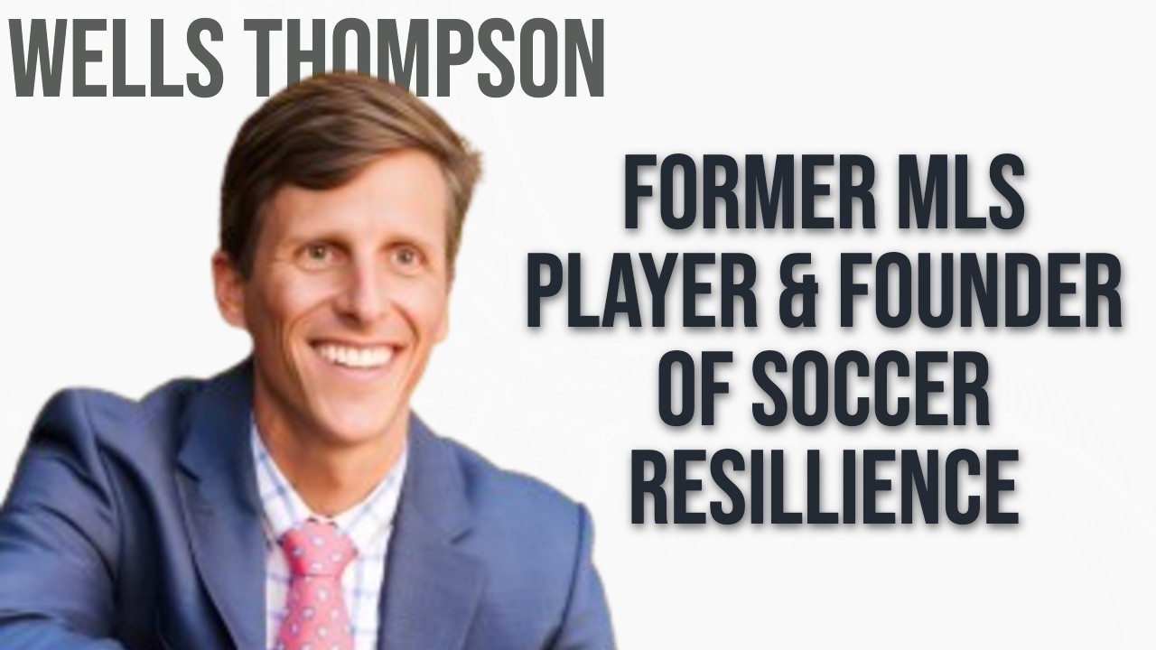 From MLS to CEO: Wells Thompson on Building Soccer Resilience