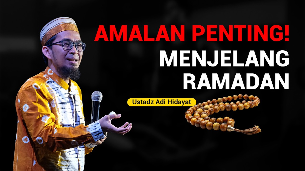 WAJIB TAHU! Amalan Penting Menjelang Ramadhan - Ust Adi Hidayat