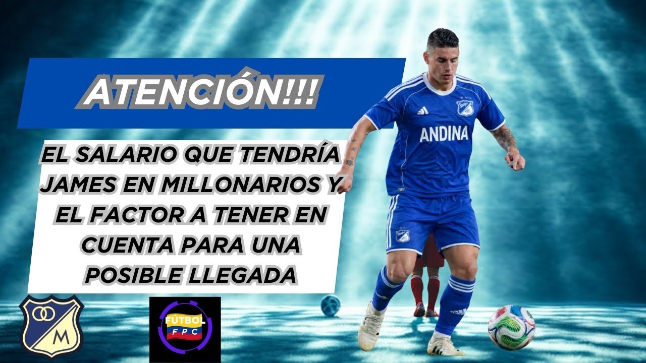 💣EL SALARIO QUE TENDRÍA JAMES EN Ⓜ️ILLOS👀LA SITUACIÓN A TENER EN CUENTA 💥DE QUE DEPENDE SU LLEGADA❓