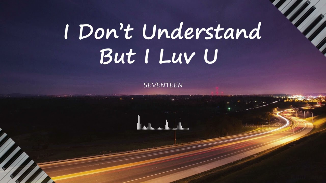SEVENTEEN(세븐틴) / I Don’t Understand But I Luv / Piano Cover🎹