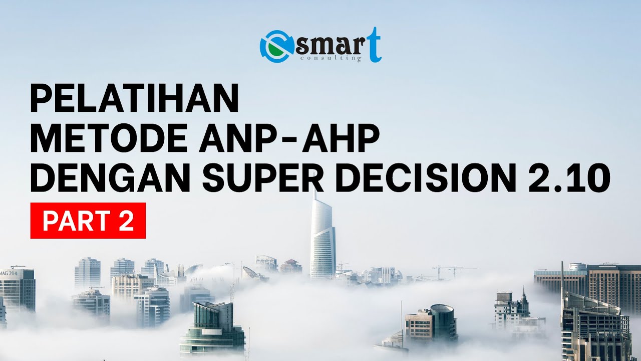 Pelatihan Metode ANP-AHP dengan SuperDecision 2.10 [PART 2]