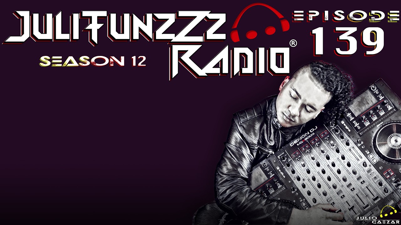 JuliTunzZz Radio - Episode 139