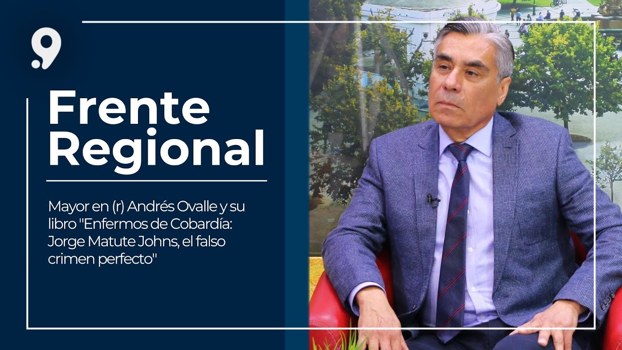 Frente Regional: Mayor en (r) Andrés Ovalle y su libro sobre el Caso Matute Johns
