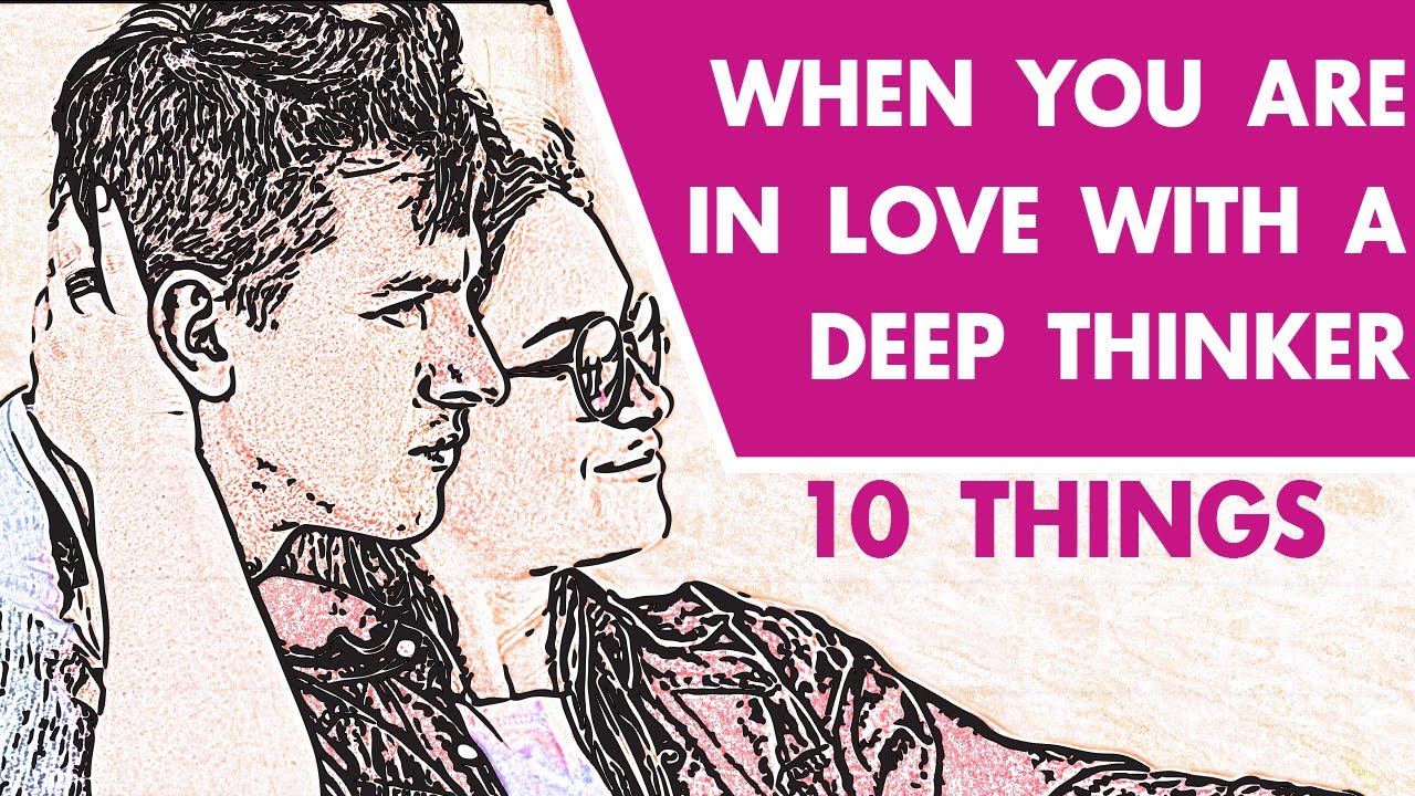 When You're In Love With A Deep Thinker: 10 Things To Know