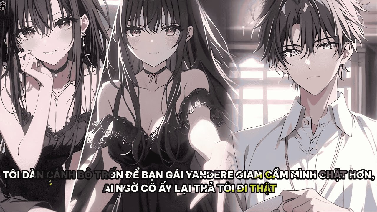 TÔI DÀN CẢNH BỎ TRỐN ĐỂ BẠN GÁI YANDERE GIAM CẦM MÌNH CHẶT HƠN, AI NGỜ CÔ ẤY LẠI THẢ TÔI ĐI THẬT