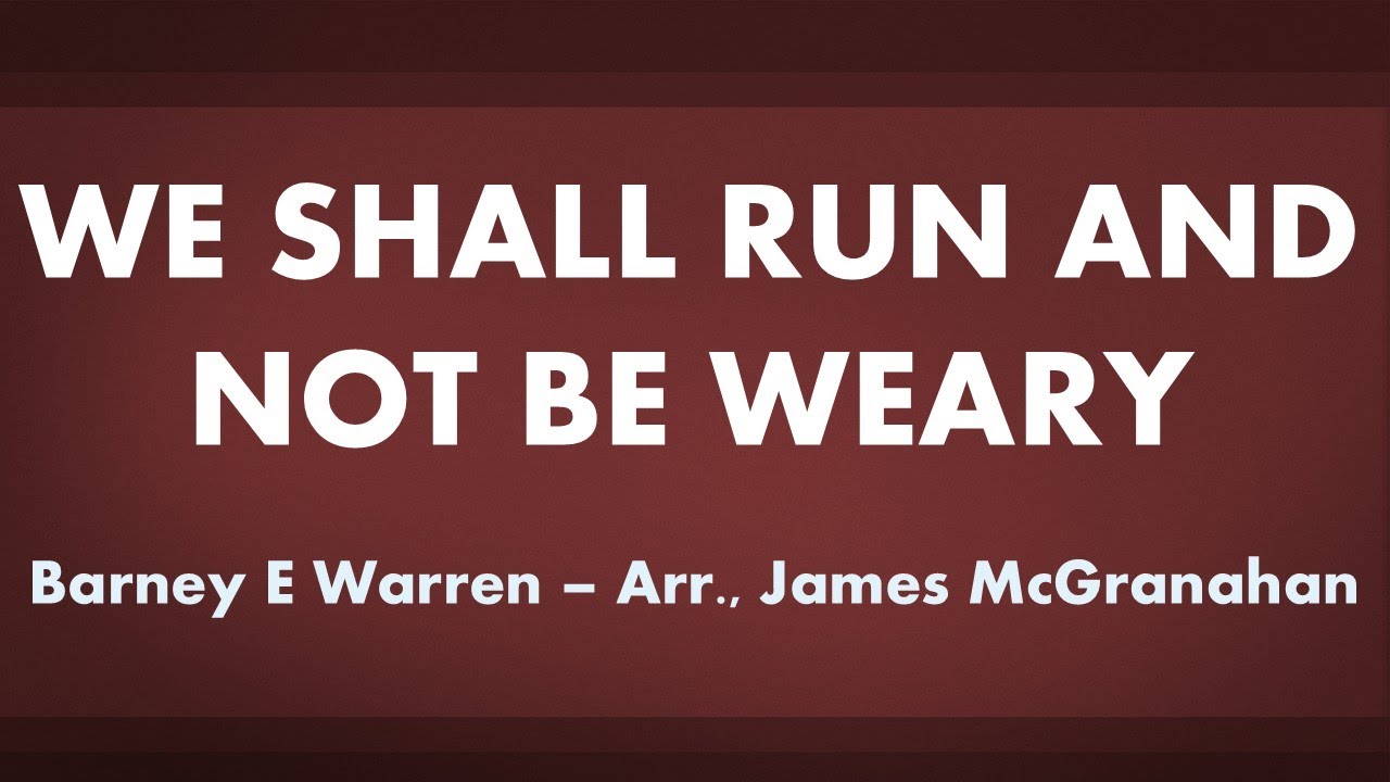 We Shall Run and Not Be Weary - acapella hymn with lyrics