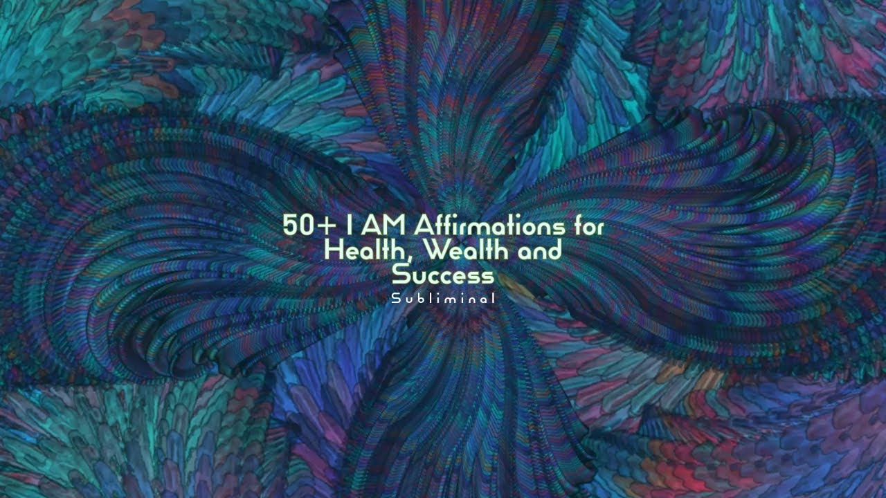 50+ I AM Affirmations For Health, Wealth and Success - Subliminal