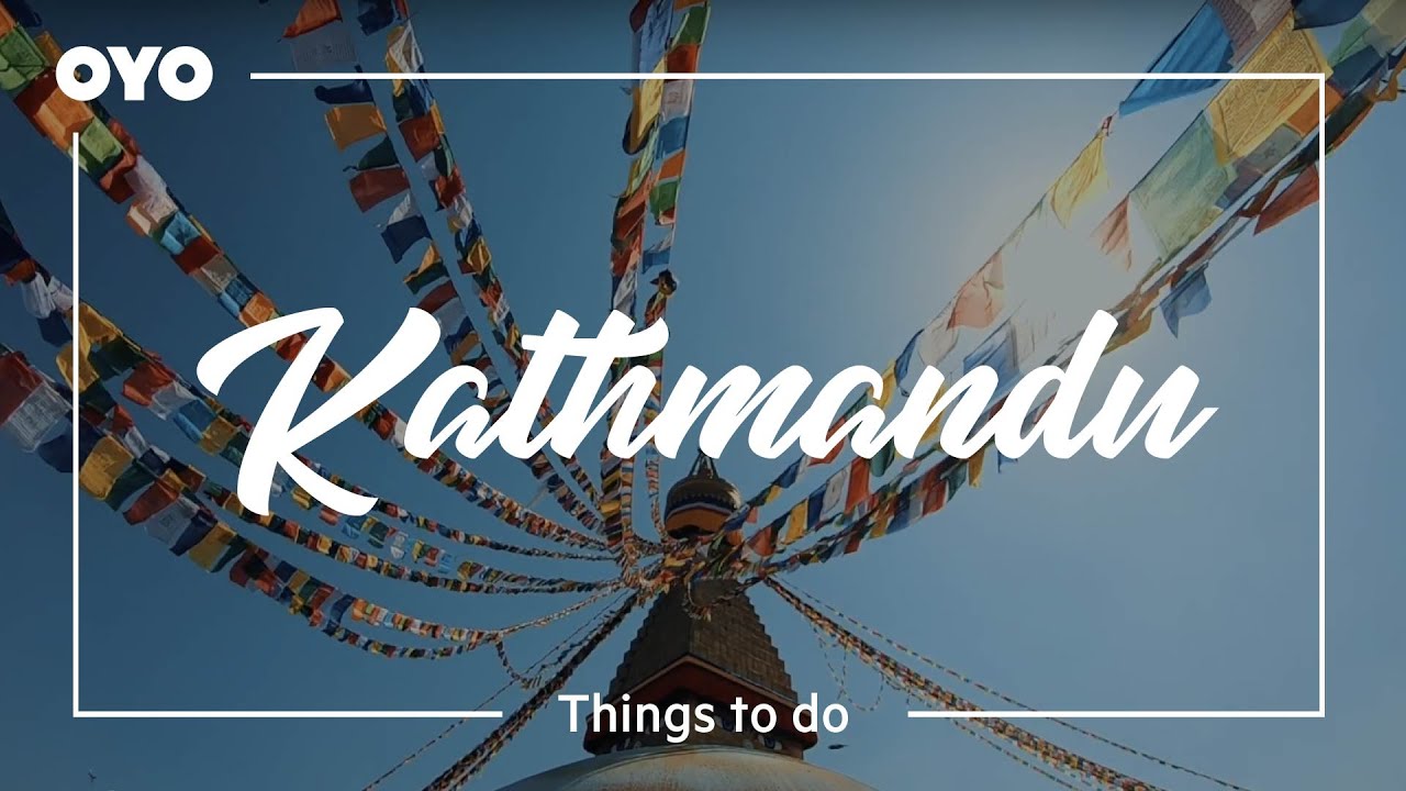 Kathmandu Travel Guide : Where To Stay & What to Do | OYO