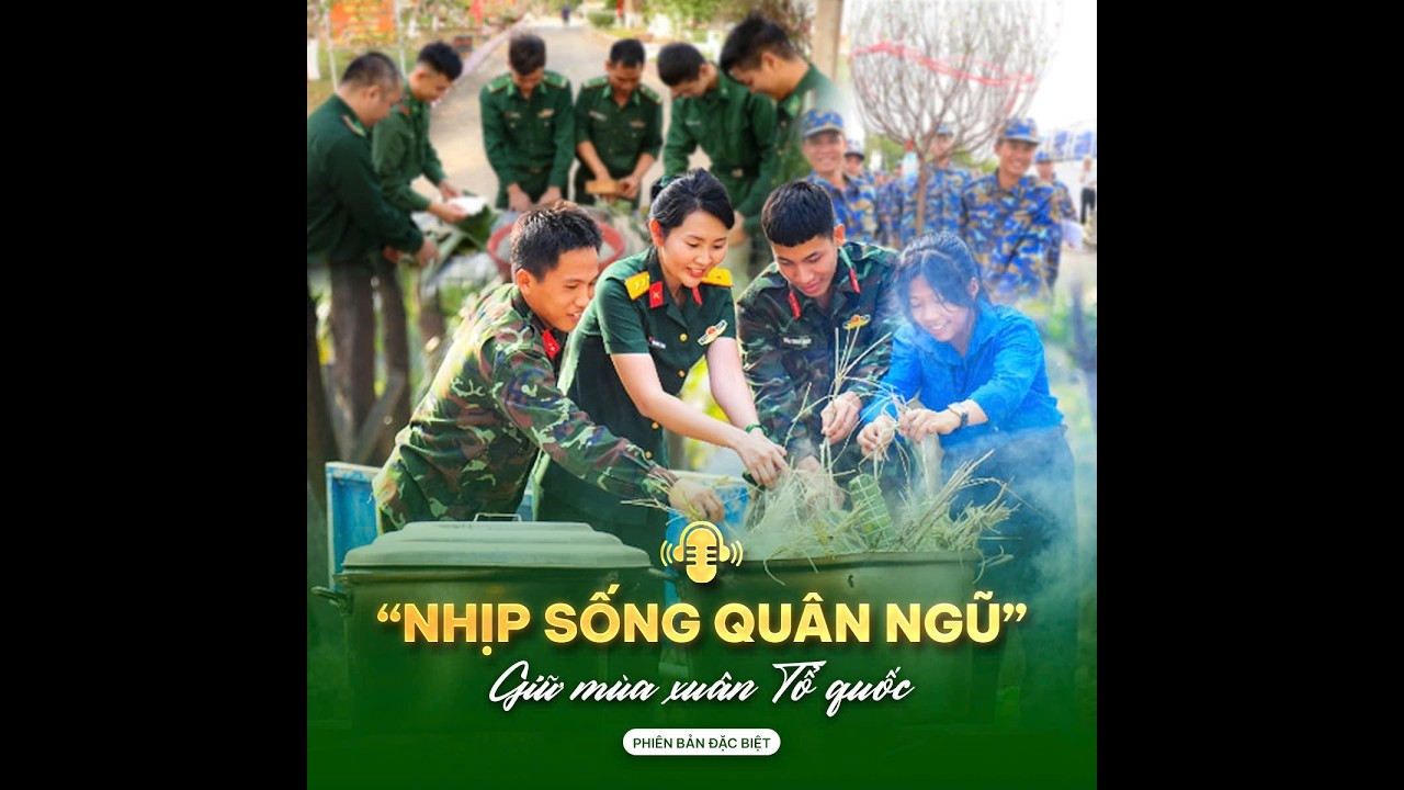 🔴 Podcast Nhịp Sống Quân Ngũ - Giữ Mùa Xuân Tổ quốc! | QPVN