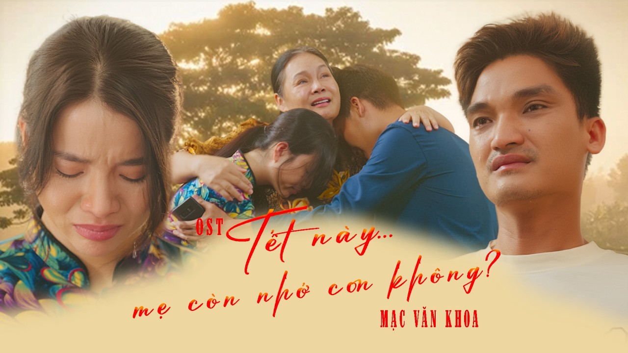 OST Phim Tết 2026 | Tết Này...Mẹ Còn Nhớ Con Không ? | XIN MẸ ĐỪNG QUÊN CON - MẠC VĂN KHOA