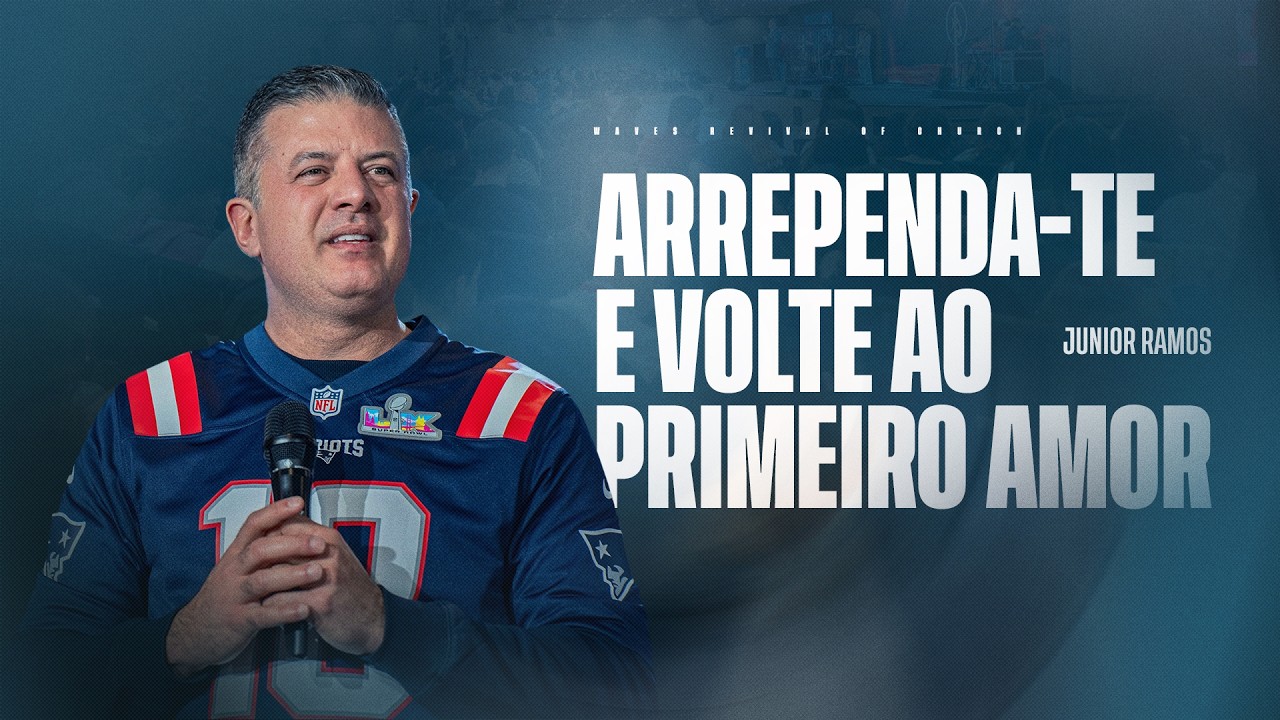 ARREPENDA-TE E VOLTE AO PRIMEIRO AMOR - JUNIOR RAMOS