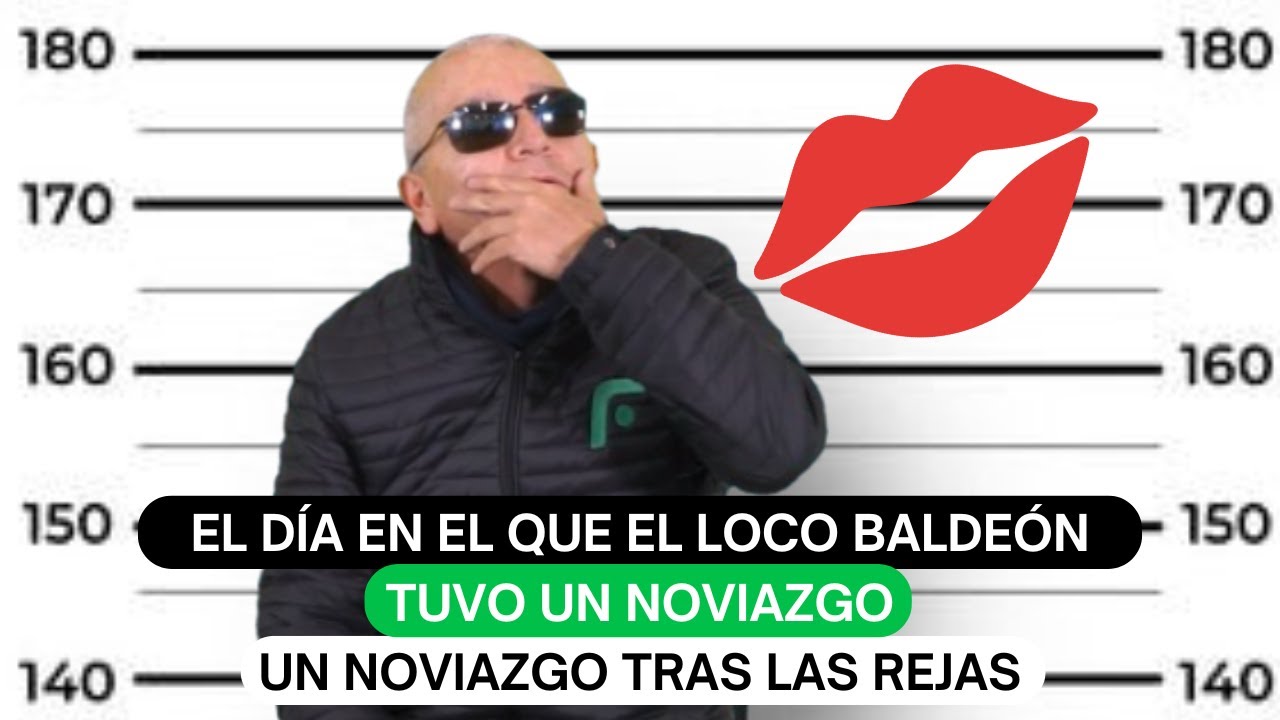 El día en el que El Loco Baldeón tuvo un noviazgo tras las rejas