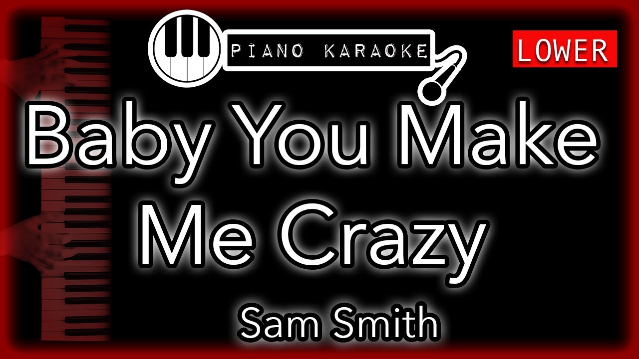 Baby, You Make Me Crazy (LOWER -3) - Sam Smith - Piano Karaoke Instrumental