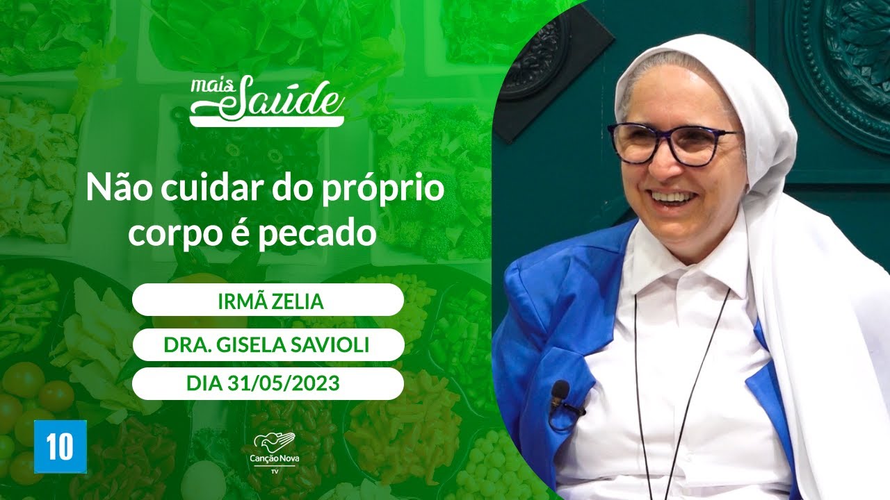 Mais Sa&uacute;de - N&atilde;o cuidar do pr&oacute;prio corpo &eacute; pecado  Dra. Gisela Savioli e Ir.  Zelia (31/05/2023)