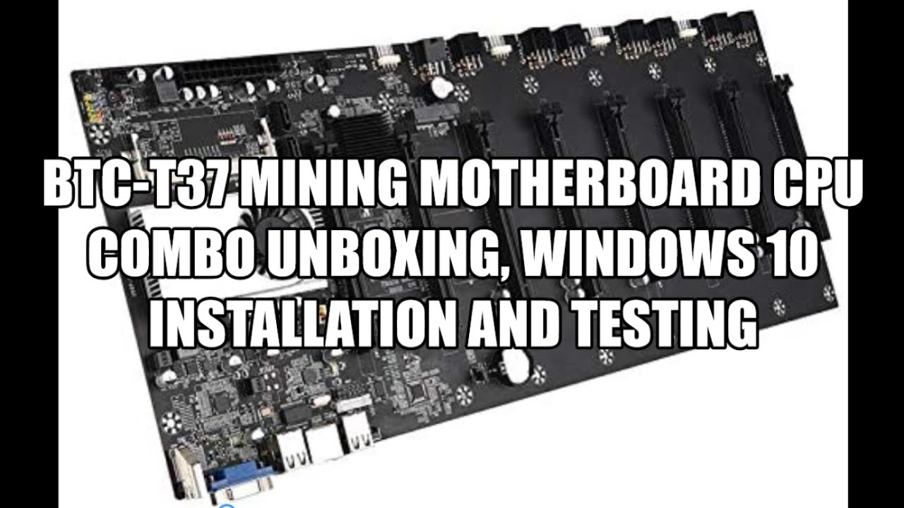 BTC-37 BTC-T37 MINING MOTHERBOARD CPU COMBO UNBOXING, WINDOWS 10 INSTALLATION AND TESTING