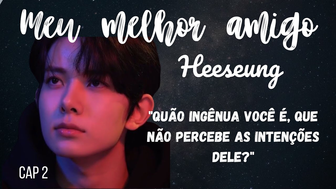 Seu melhor amigo está com ciúme de você | imagine HEESEUNG fanfic POV (pt-br) CAP 2