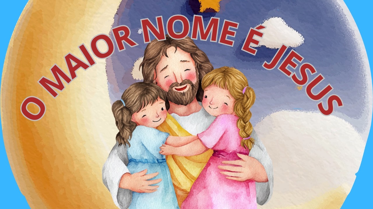 Música Infantil O Maior Nome é Jesus