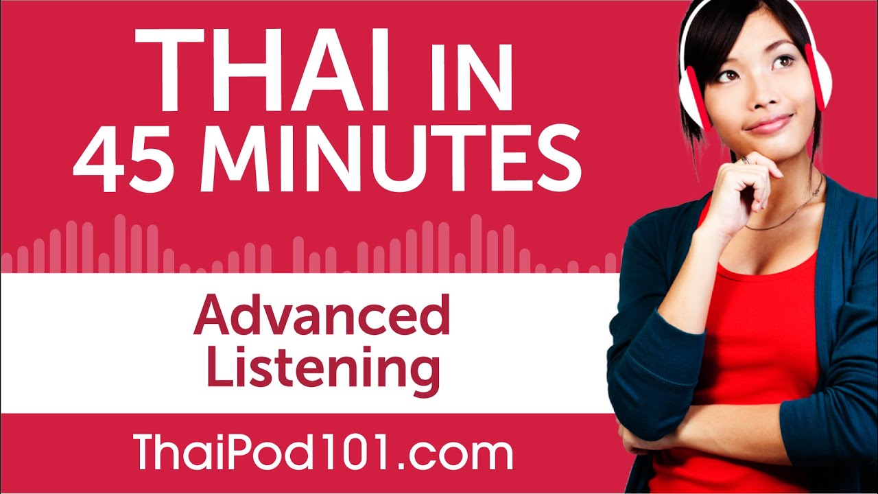 45 Minutes of Advanced Thai Listening Comprehension