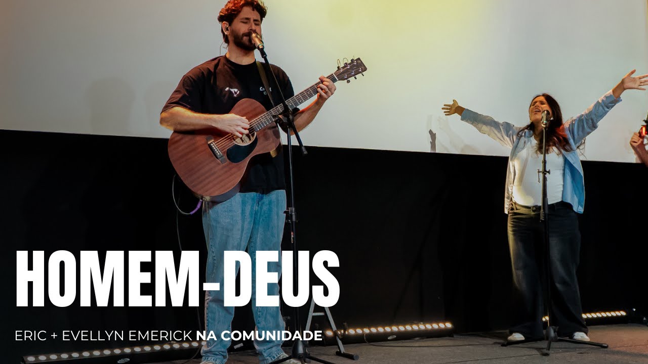 HOMEM-DEUS  // ERIC E EVELLYN EMERICK NA COMUNIDADE