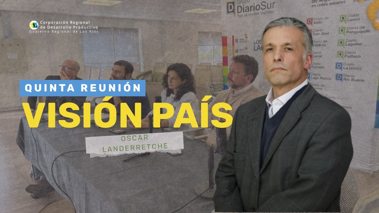 Charla magistral con Óscar Landerretche: Quinta Reunión Visión País Región de Los Ríos