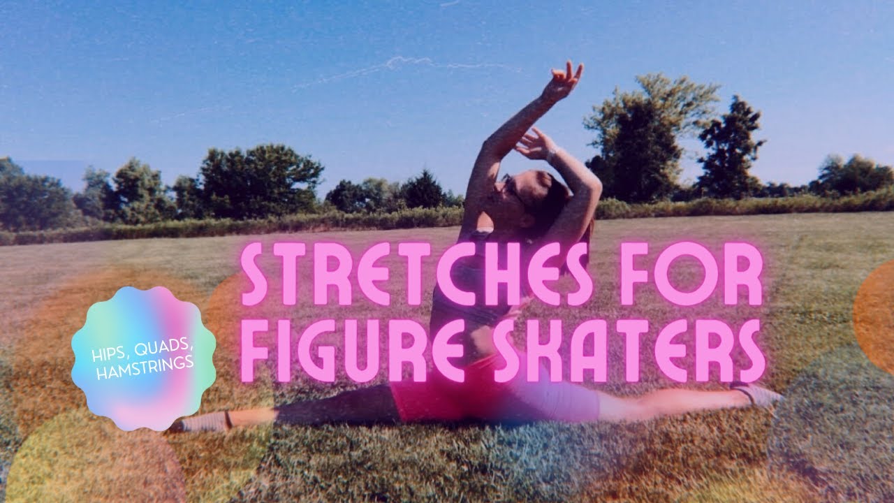 Stretches For Figure Skaters: Hips, Quads, Hamstrings