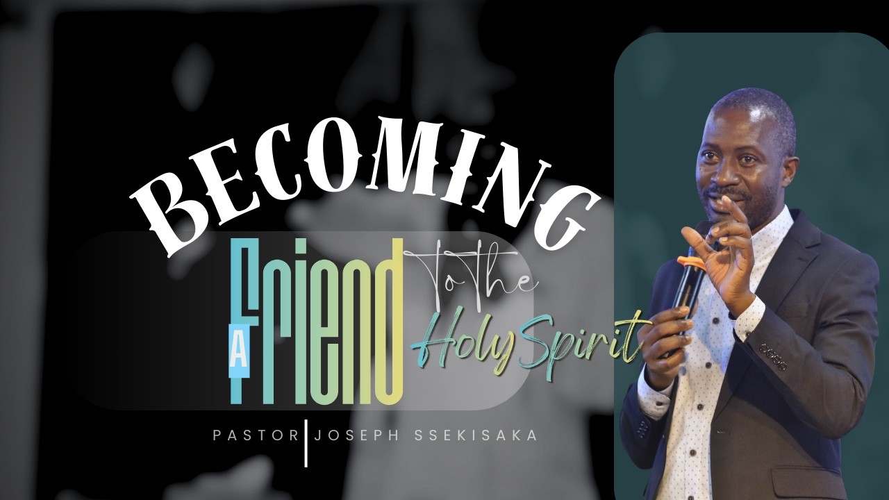 BECOMING A FRIEND TO THE HOLY SPIRIT | PASTOR JOSEPH SSEKISAKA | 15-02-2026