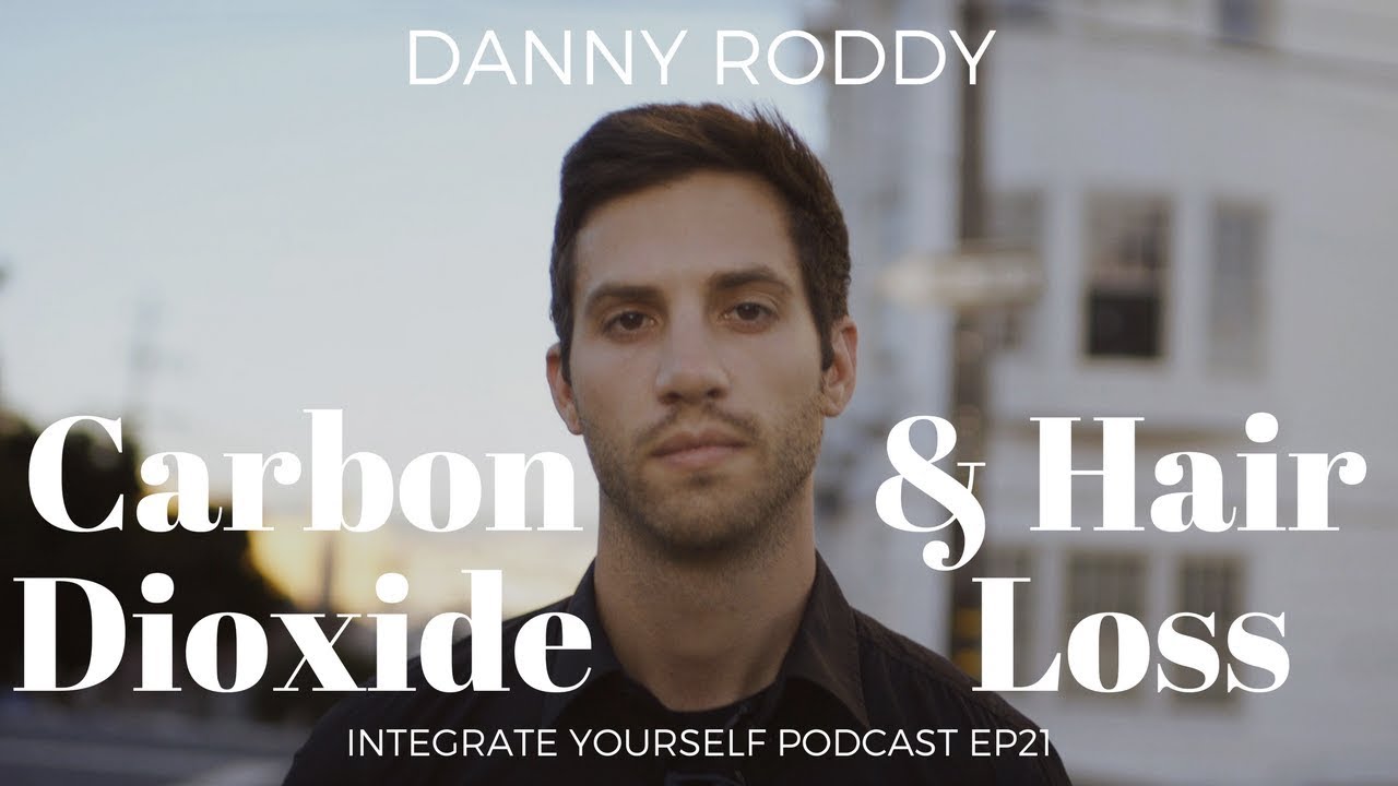 Danny Roddy- Premature Aging, Hair Loss & Carbon Dioxide - EP21 Integrate Yourself Podcast