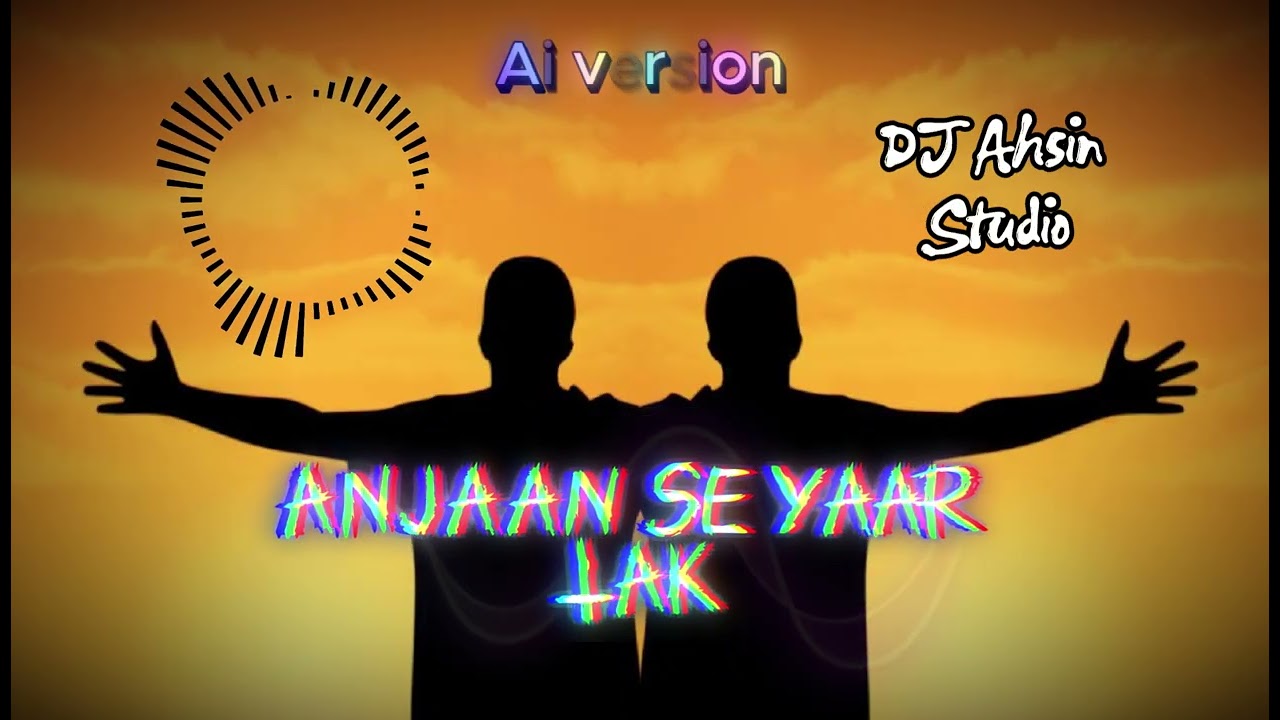 ANJAAN SE YARI TAK.||||2026||||\\(New Ai version)//Dj Ahsin Studio\\
