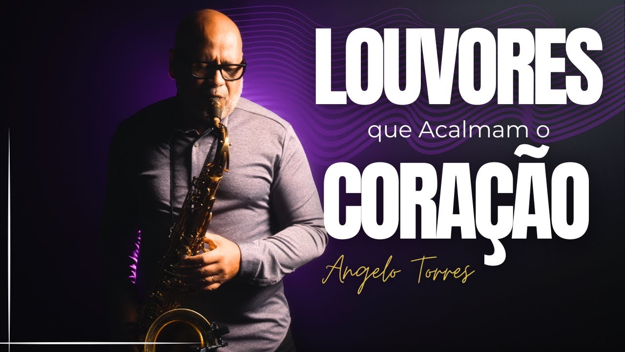 Os Louvores mais lindos e que tocam o coração / Duas horas e meia de hinos com Angelo Torres sax