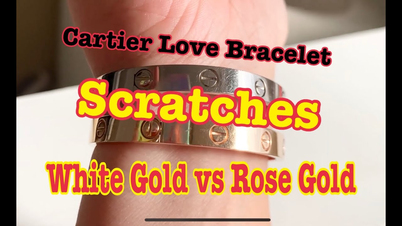 Cartier love bracelet scratches white gold and rose gold wear tear in a few months scratch