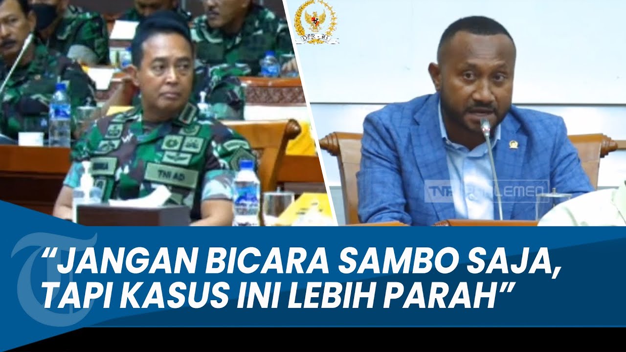 DPR KE PANGLIMA TNI soal Mutilasi Papua: Jangan Bicara soal Sambo Saja, Tapi Kasus Ini Lebih Parah