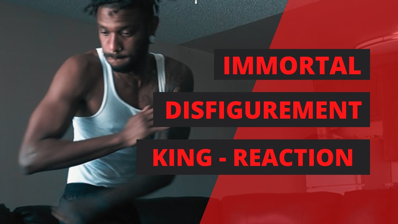 IMMORTAL DISFIGUREMENT | KING | REACTION