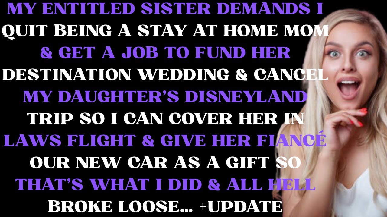 My entitled sister demands I quit being a stay at home mom & get a job to fund her wedding