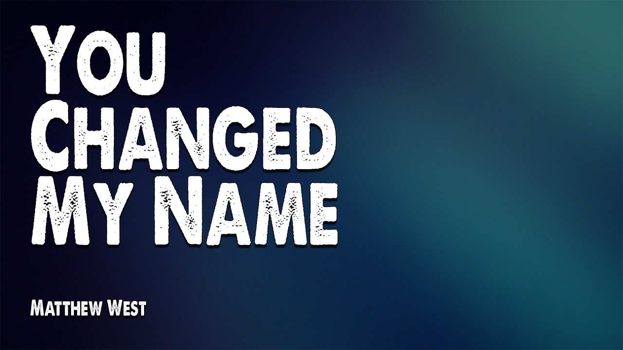 You Changed My Name | Matthew West (Worship Lyric Video)