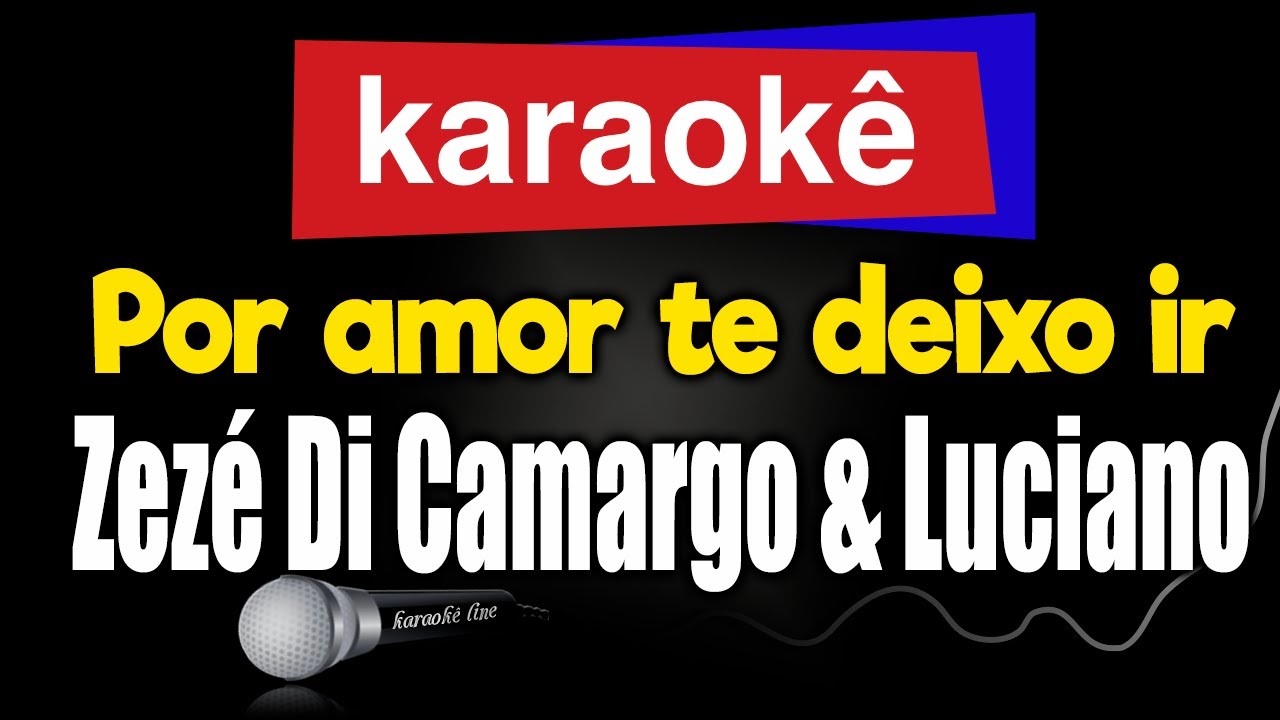 Karaokê - Por amor te deixo ir - Zezé Di Camargo & Luciano 🎤