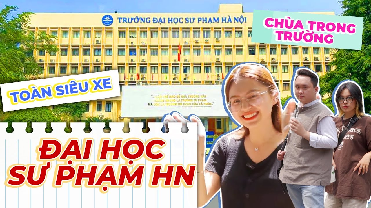 Khám phá ĐH Sư Phạm HN: Toàn siêu xe, sinh viên học miễn phí, chùa ngay trong trường