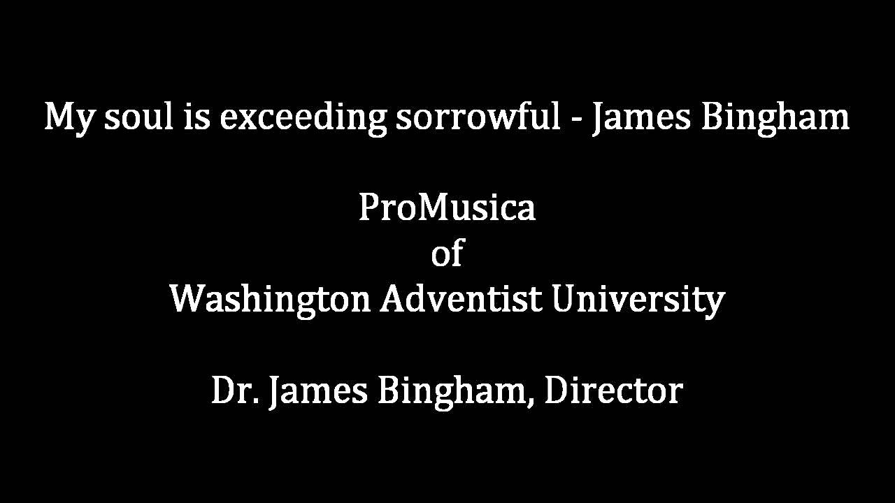 My soul is exceeding sorrowful - James Bingham