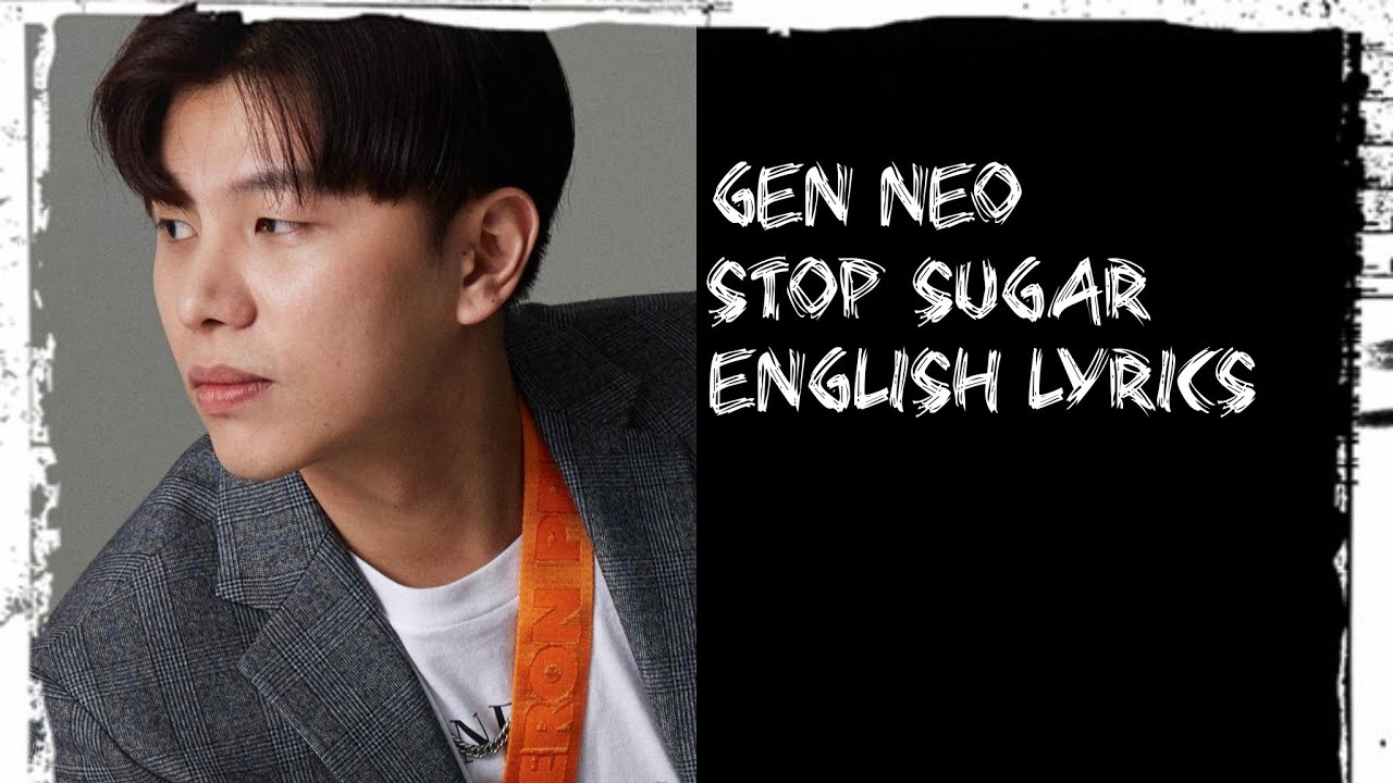Gen Neo - Stop sugar ( English Lyrics ) From Singapore 🇸🇬🇸🇬
