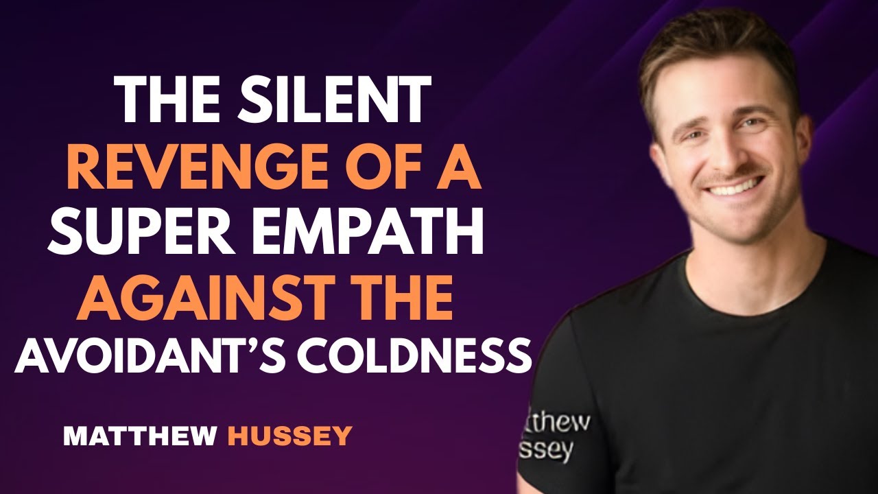 The Silent Revenge of a Super Empath Against the Avoidant&rsquo;s Coldness | Matthew Hussey