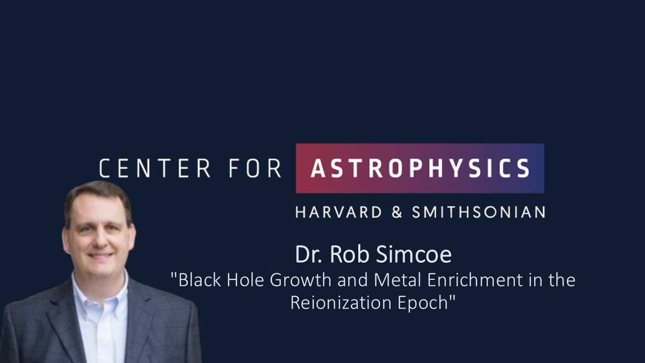 Dr. Rob Simcoe: Black Hole Growth and Metal Enrichment in the Reionization Epoch