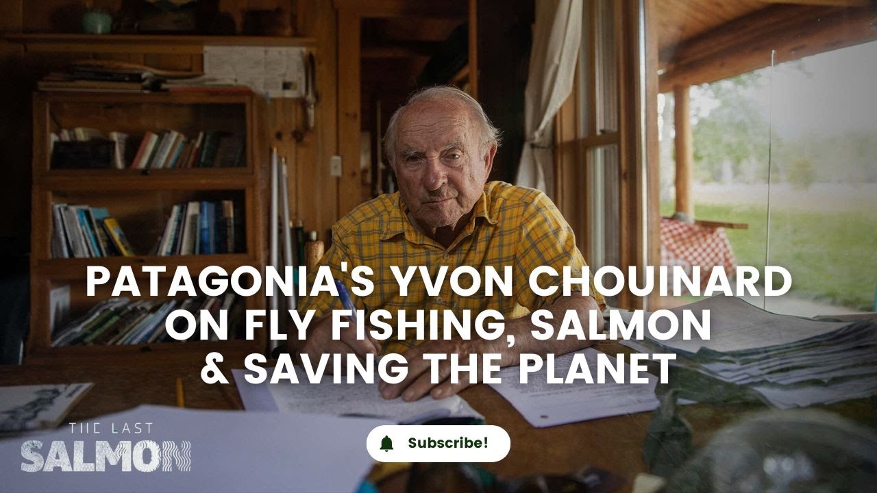 'When you catch your first fish, the fish catches you' Patagonia's Yvon Chouinard on fly fishing,...