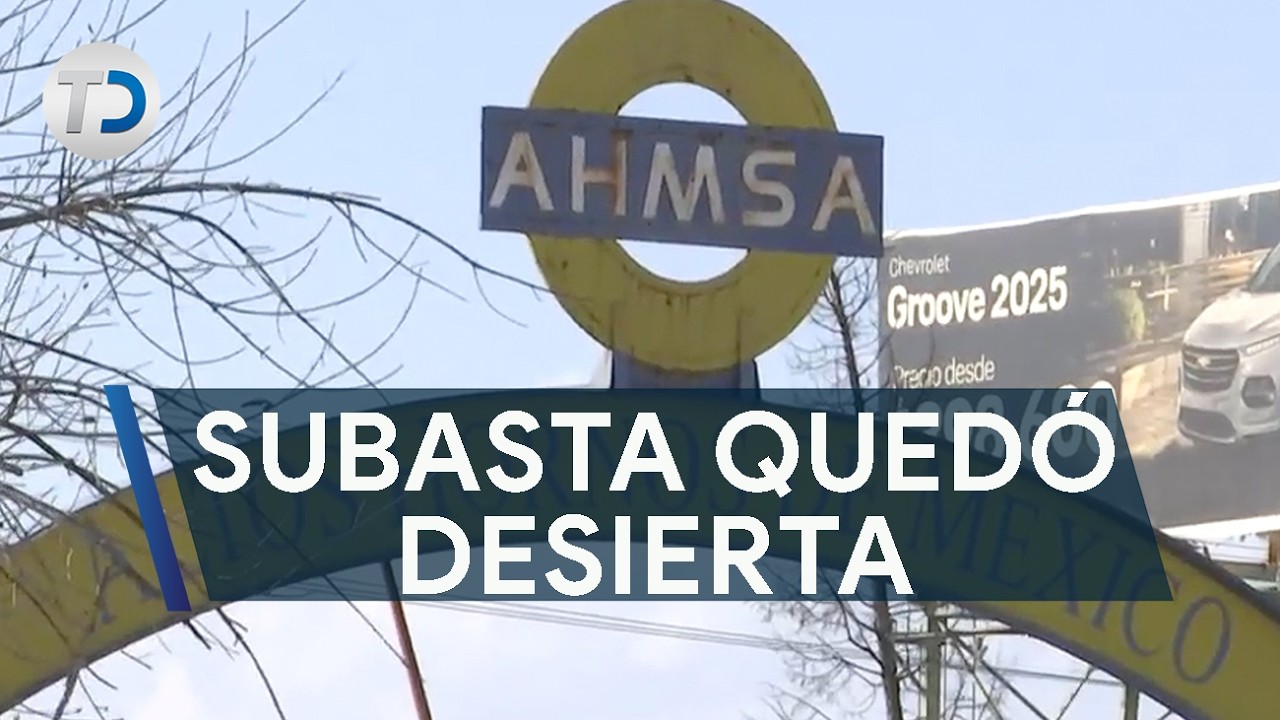 Subasta de AHMSA quedó desierta; familias siguen en crisis