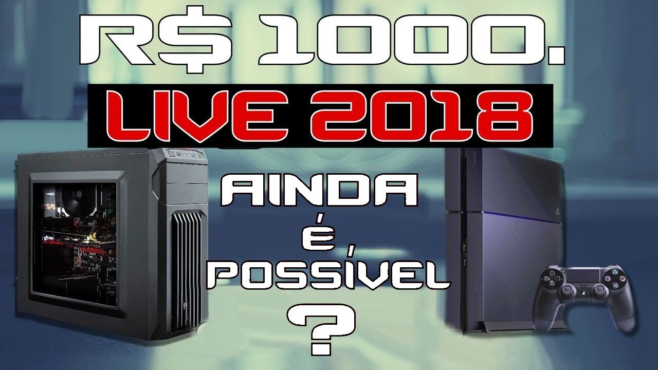 LIVE R$ 1000. PC Gamer Barato por mil reais em 2018. Ainda &eacute; poss&iacute;vel?!
