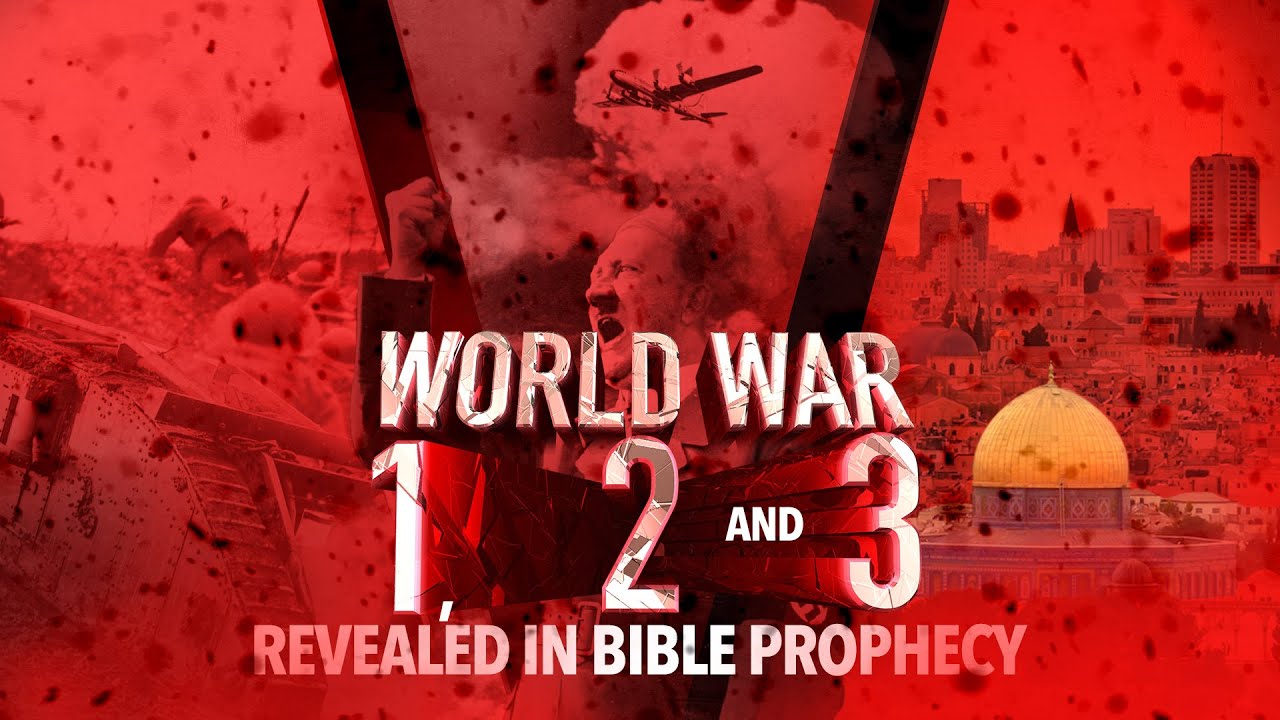 World War 1, 2 and 3 Revealed in Bible Prophecy